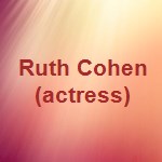 Ruth Cohen (actress), Date of Birth, Place of Birth, Date of Death